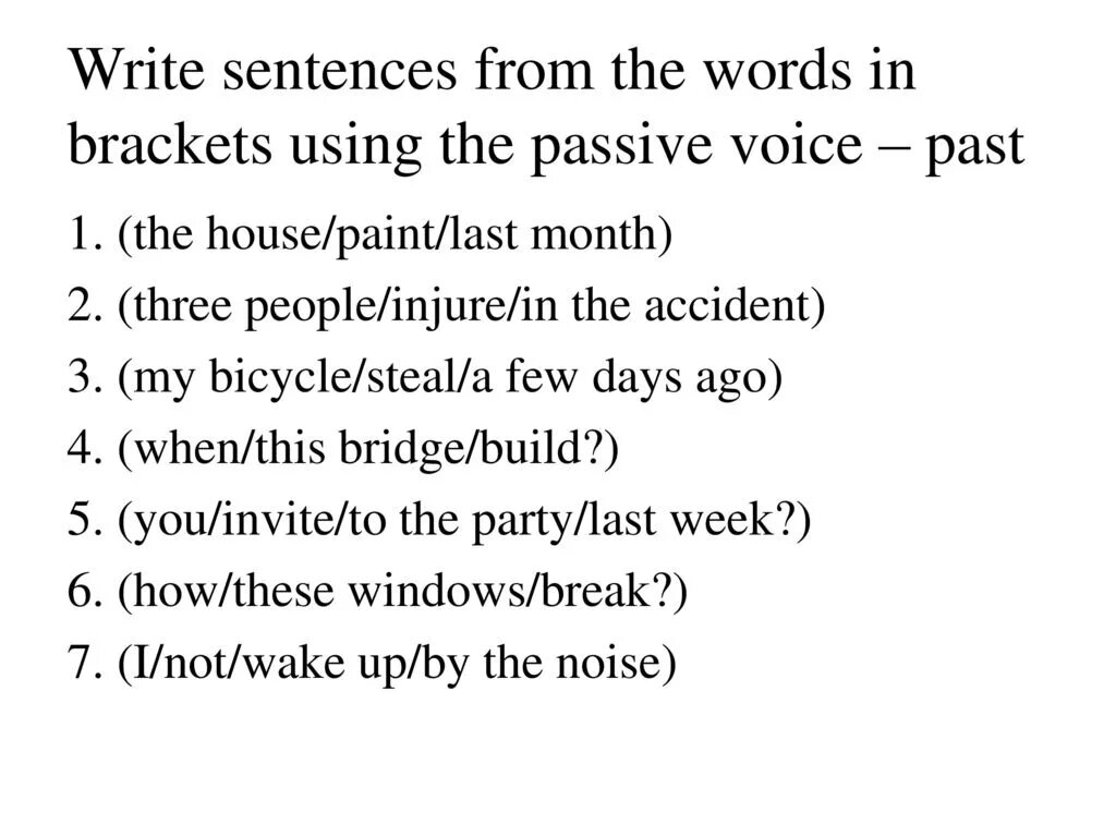 From sentences using the passive. Rewrite the sentences using the Words in Brackets. Rewrite the sentences in the Passive Voice. Last week в Passive Voice. Write sentences using the past Passive the.