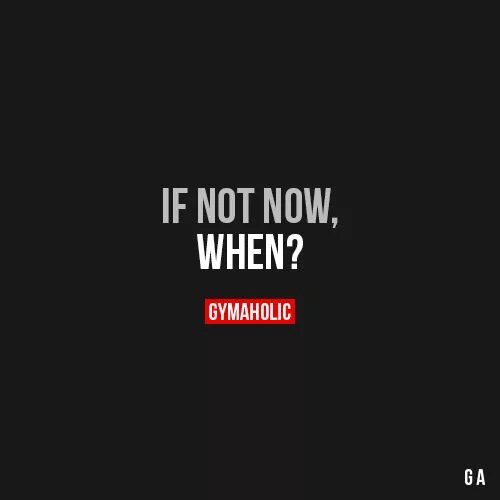 If not now when перевод. If not now when. мотивации на каждый день картинки с мотивацией. if not now then when.