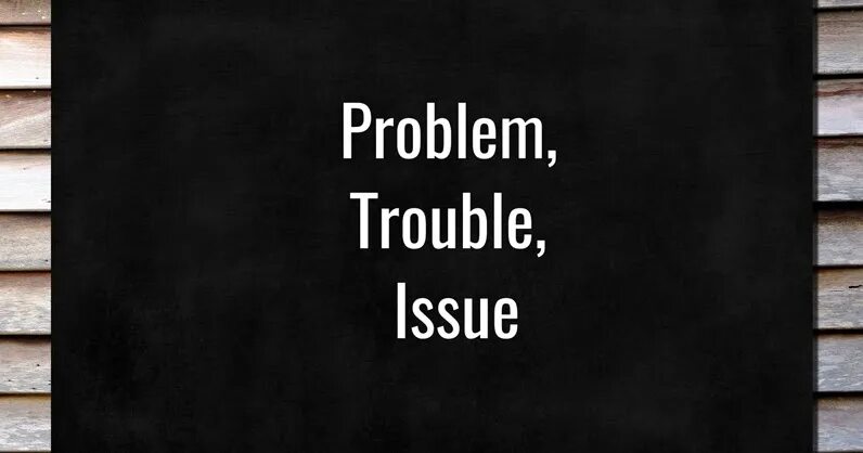 Matter issue. Issue problem Trouble разница. Разница между problem и Trouble. Problem Issue Trouble difference. Issues problems.