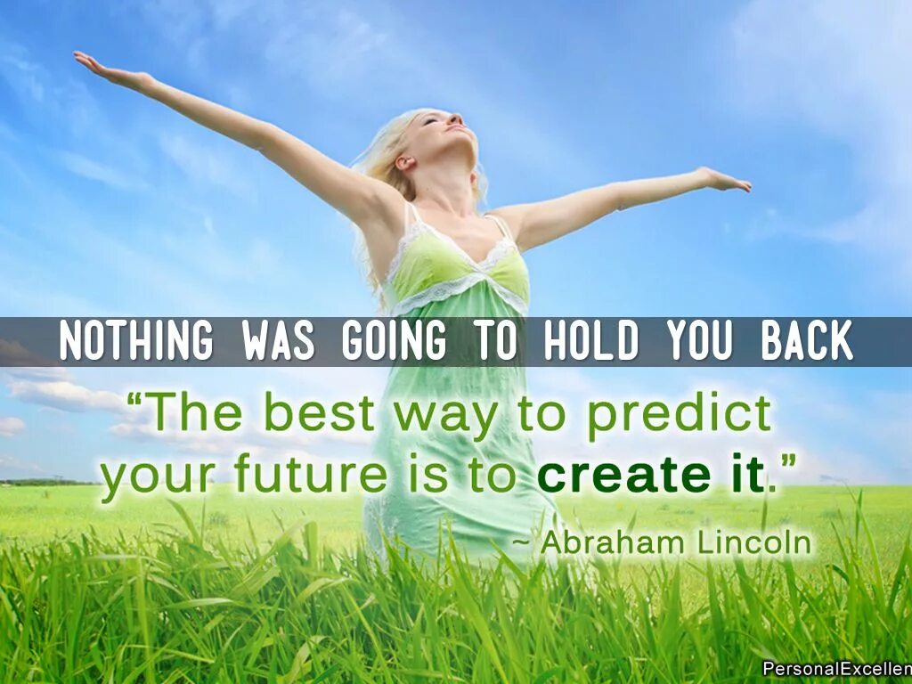 You are nothing good. The best way to predict the Future is to create it. Светлое будущее женщины. Светлое будущее картинки. In the best way.
