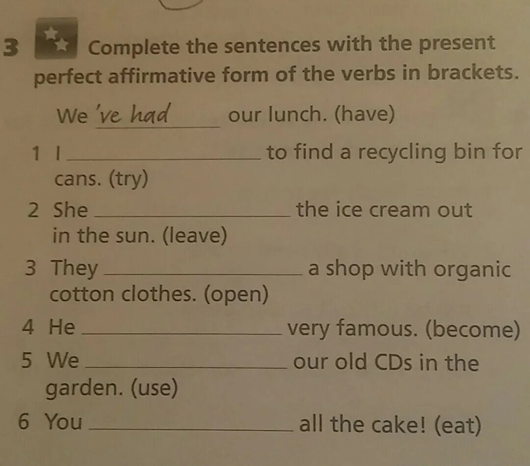 Complete the sentences with the. Present perfect form of the verbs. Complete the sentences with the present perfect. Complete the sentences using the present perfect. Write sentences use the affirmative