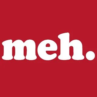 Meh