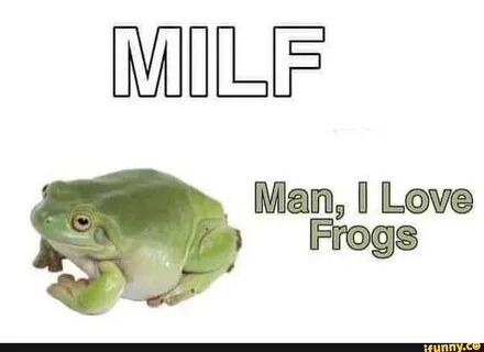 MULL Man, I Love " Frogs - iFunny