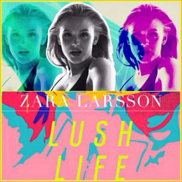 Zara Larsson lush Life. Zara Larsson lush Life обложка. Zara Ларсон lush Life. Lush Life Zara Larsson фото. Zara larsson lush