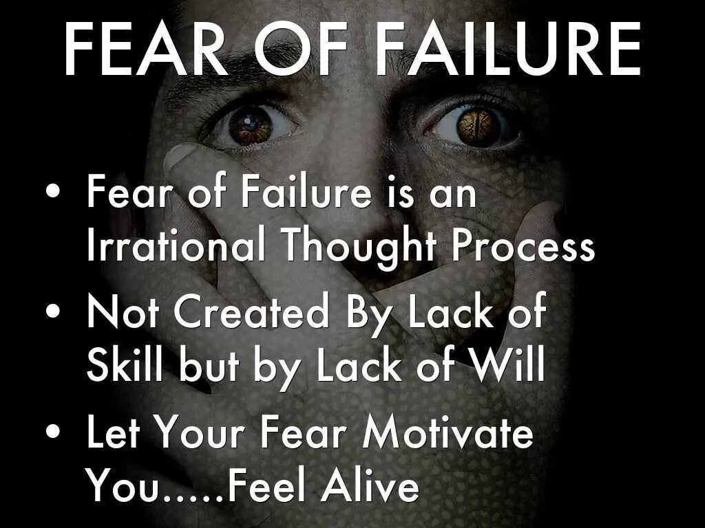 Can be a fear of. Fear of failure. No Fear of failure. Motivation of Fear. Motivated by Fear.