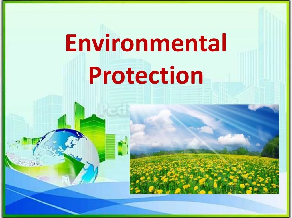 Презентация экология английский. Environmental Protection презентация. Environment Protection презентация. Охрана окружающей среды на англ яз. Презентация по английскому на тему экология.