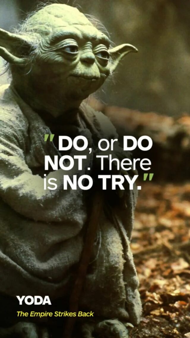 There is no use trying. Йода звездные войны. yoda do or not do there is no try. there is no try. yoda no! try not. do. or do not. there is no try..