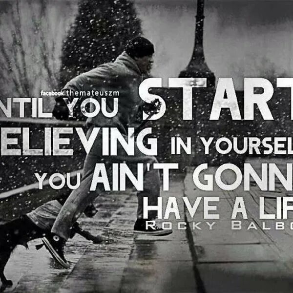 Started to believe. You have yourself. Обои believe in yourself. Рокки цитаты. Rocky Balboa it Ain't over til it's over.