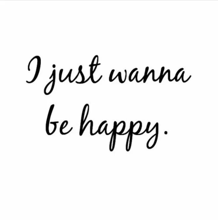 I just wanna be Happy. Фразы красивые be Happy. Just be Happy надпись. I wanna be Happy тату. Maybe i just wanna