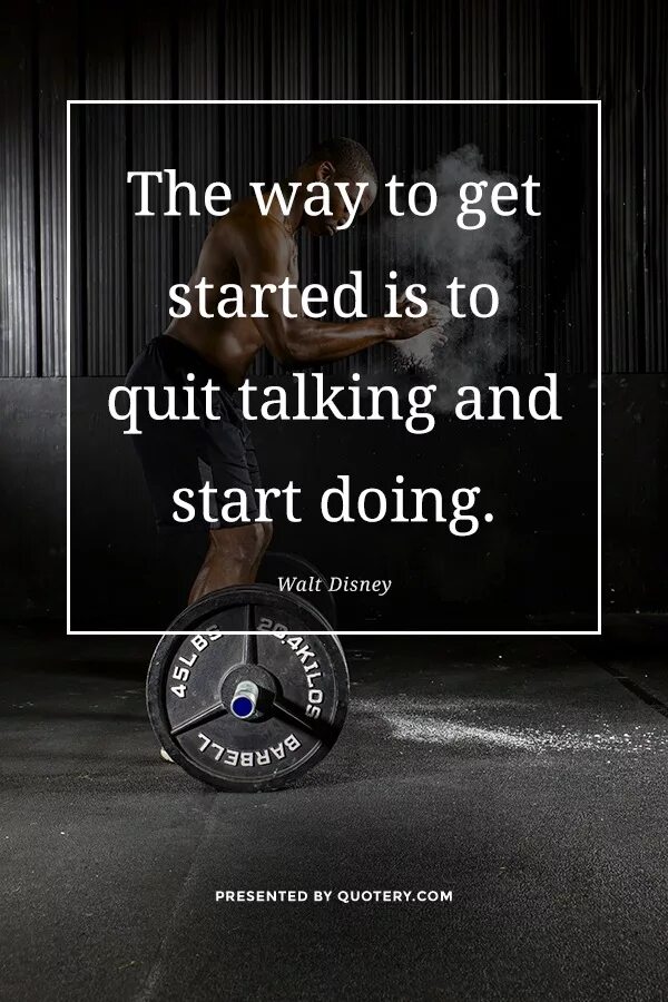 Decide to start doing. The way to get started is to quit talking and begin doing (walt disney) картинки. start to do start doing. get started. get a way.