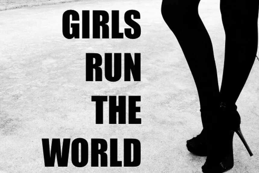 Girls Run the World. Герл Run the World. Who Run the World girls. World цитаты.