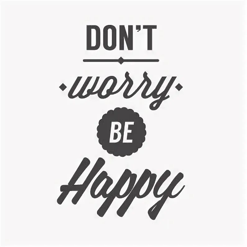 Didn t worry by. Постеры с надписями. don,t надпись. be happy надпись. надпись don&#039;t worry be happy.