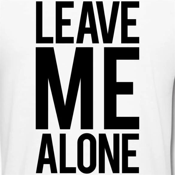 Stay stay me alone me. Leave me Alone. Надпись leave me Alone. Leave me Alone обои. Leave me Alone аватарка.