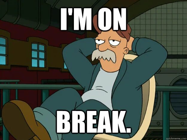 Break on through to the other. Break on. im on break. i&#039;m taking a break. come on break артский марик.