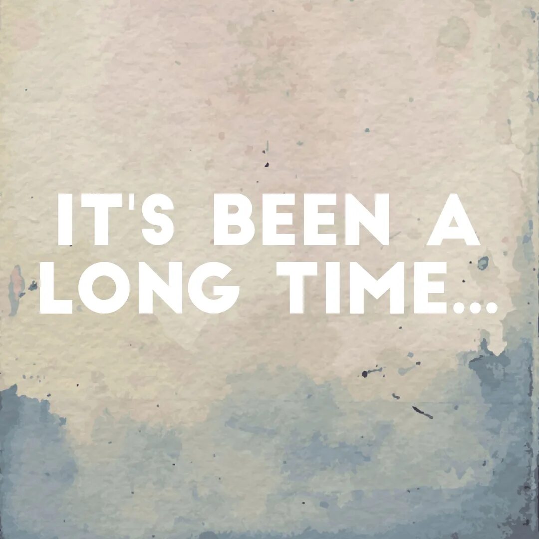 Текст песни it's been so long. Long время. It was a long time since. It was a long time since. Its been a long long time ноты.