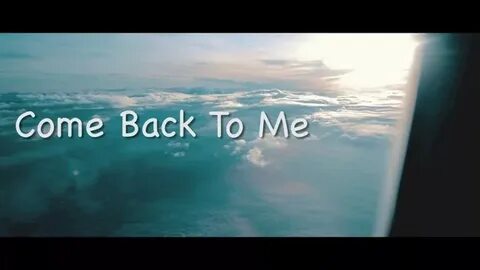 You come back to me
