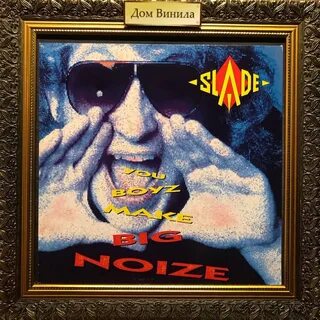 Slade you boyz big noise