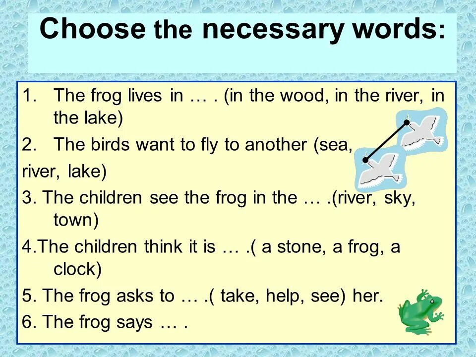 Choose the necessary word. Составить предложение Lake(the Frog). The Frog Lives in the River. The Frog Lives in the River отрицательное предложение. The Frog Lives in the River задать общий вопрос.