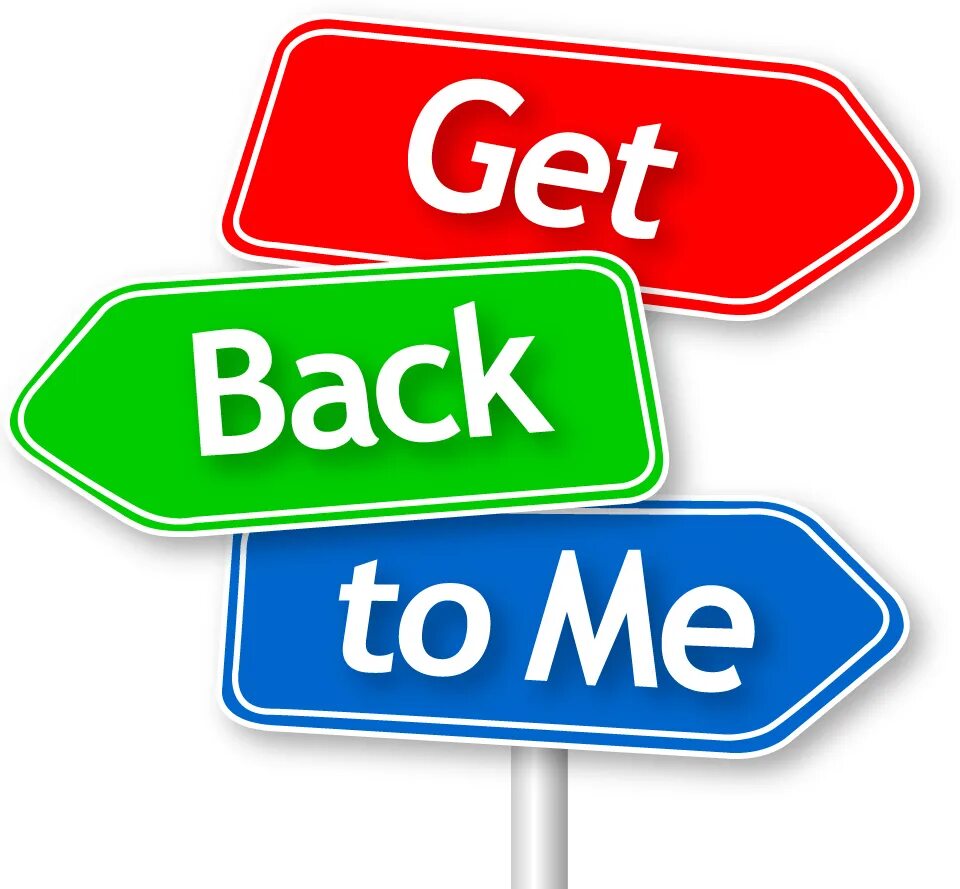 Go back to me. Get back. get back meaning. get me back.
