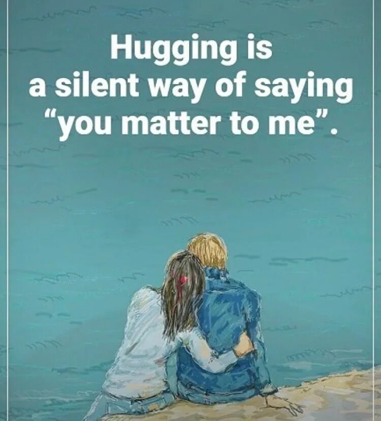 This me hugging you. Hugging you. i hug you. you matter. i want to hug you.