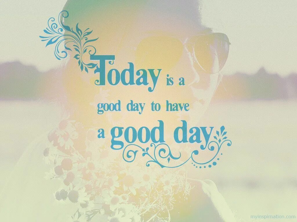 That will be the day. Wish you a good day. wishes for a good day. стильные открытки have a good day. wishes for the day.