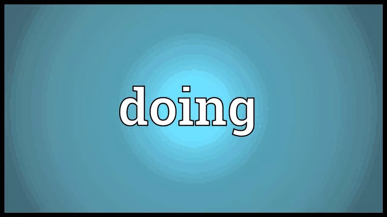 Need doing meaning. Слово doing красиво.