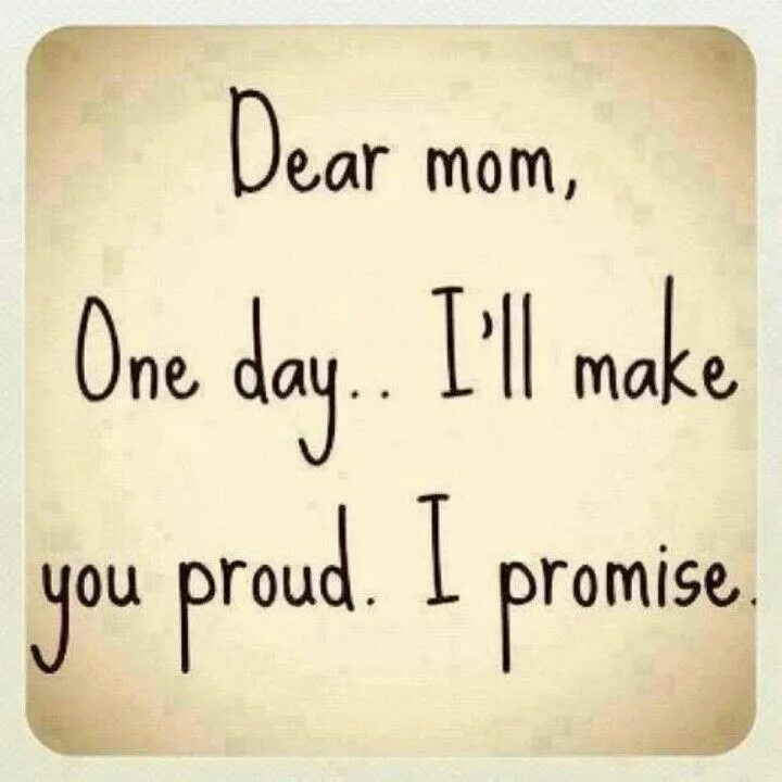 Dear we will check it. Dear mom. dear me i will make you proud one day. mom must be proud of you.