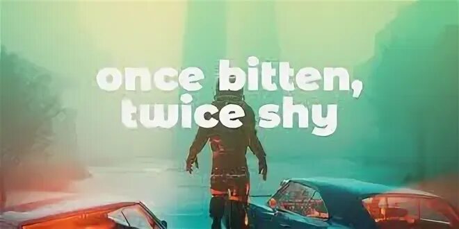 Once bitten and twice shy. Bite перевод. once bitten twice shy. bitten twice machine girl.