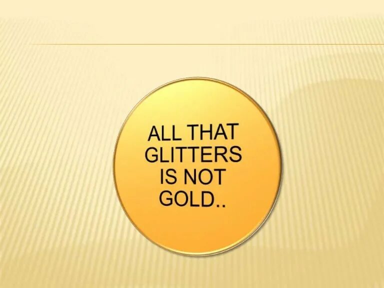 All that glitters is not. All that glitters is gold. all that glitters is not gold. earl all that glitters. glitters is gold.