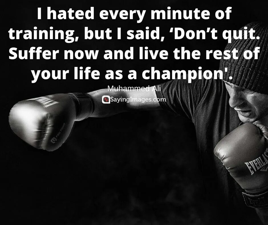 Be the rest of your life. Suffer Now and Live the rest of your Life as a Champion. I hated every minute of Training but i said don’t Мухамед. Sports quotes. Quotes about Sports.