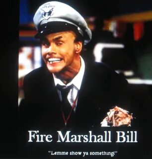Fire Marshall Bill Quotes.