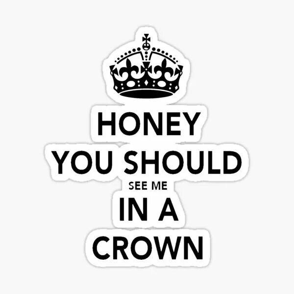 You should me in crown. Футболка you should see me in a crown. honey you should see me in a crown. you see me crown. you should see me.