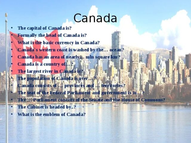 The head of the country is. Canada Capital. Canada Washed by. Head of Canada. What is Capital of Canada Capital.