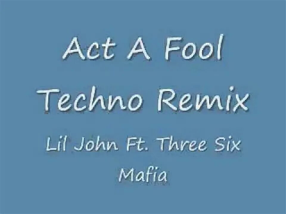 Lil Jon three 6 Mafia Act a Fool. Act a Fool Lil Jon. Act a Fool Remix. Lil Jon - Act a Fool (feat. Three 6 Mafia) [Radio]. Act fool перевод
