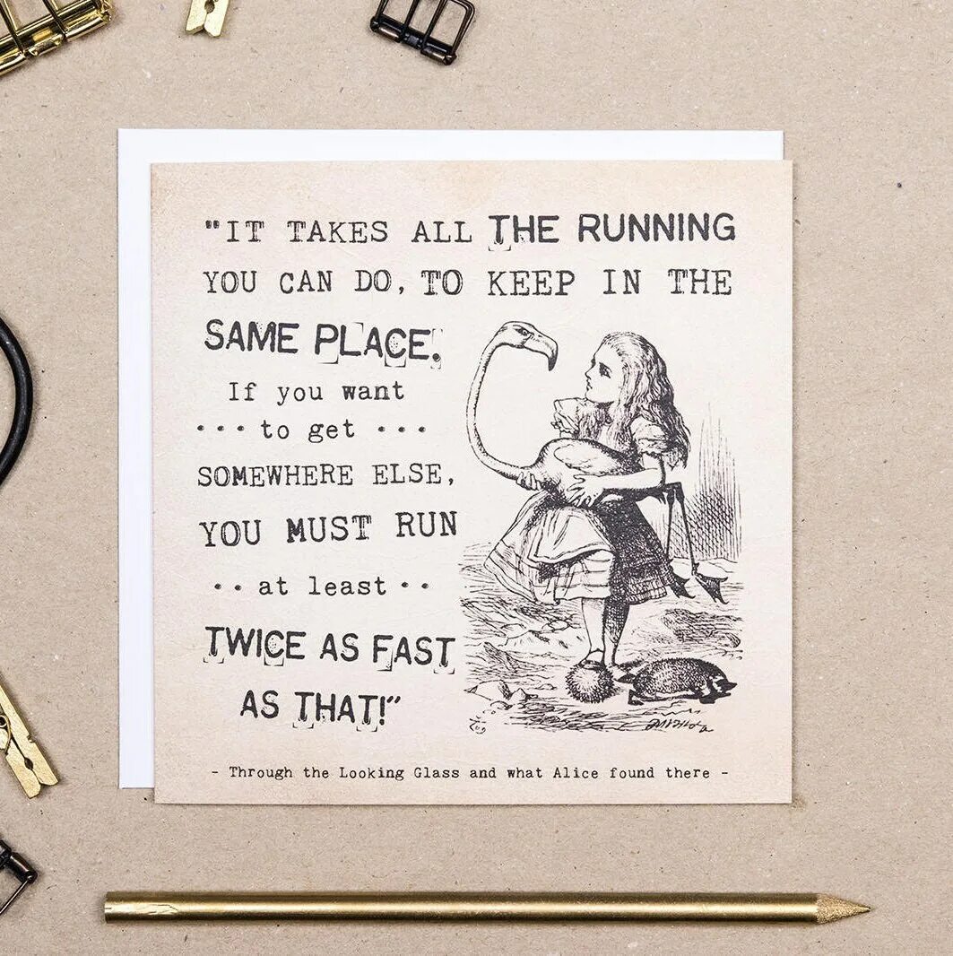 Run Run as fast as you can. Get somewhere. Alice in Wonderland quotes. Alice in Wonderland you need to Run faster.