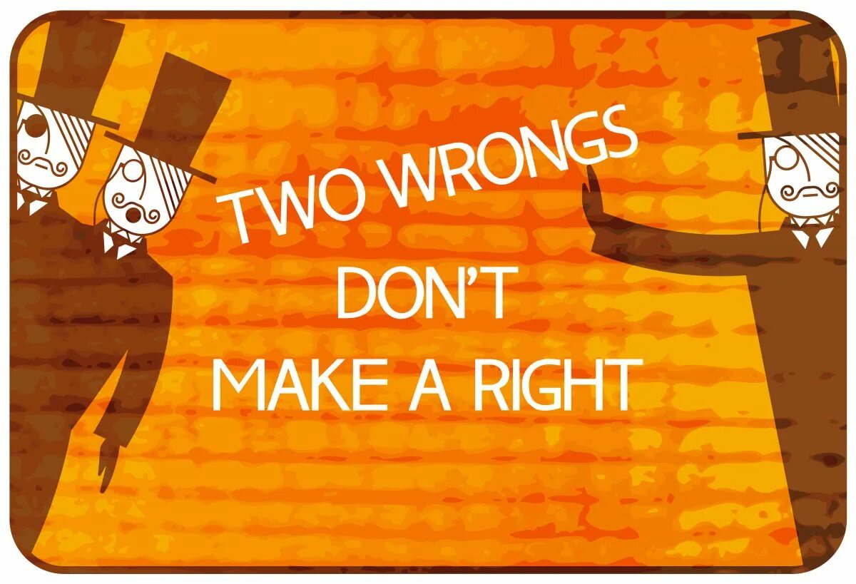 Two wrongs. Two wrongs don't make a right. Картинка к пословице two wrongs don't make a right. Don't misuse. Make [meɪk].