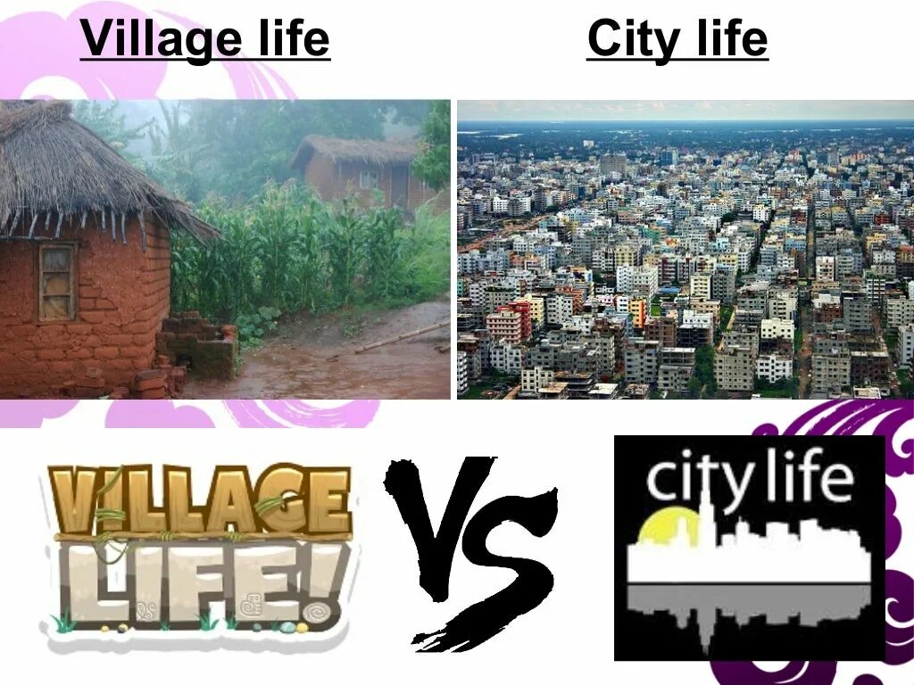 Life in the village 1. City and Village Life. City Life and Country Life. Life in City vs in Village. Village vs City Life.