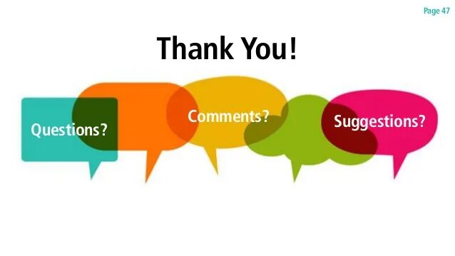 Thank you any questions. Thanks you any questions. Questions & comments. Questions for suggestions. Feedback thanks