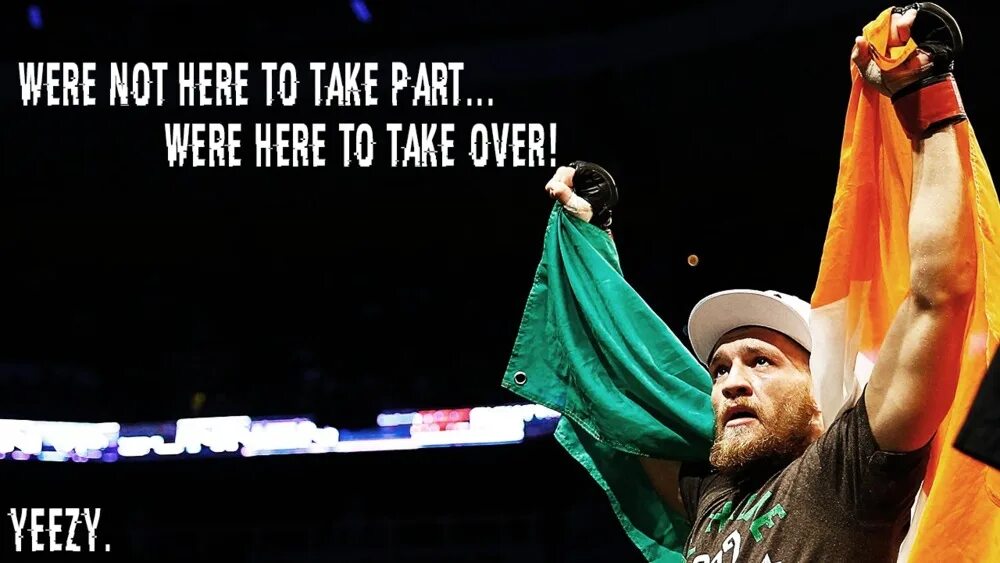 To take Part. MCGREGOR take over not take Part. We are not here to take Part. We are not here to take Part we are here to take over Conor MCGREGOR.