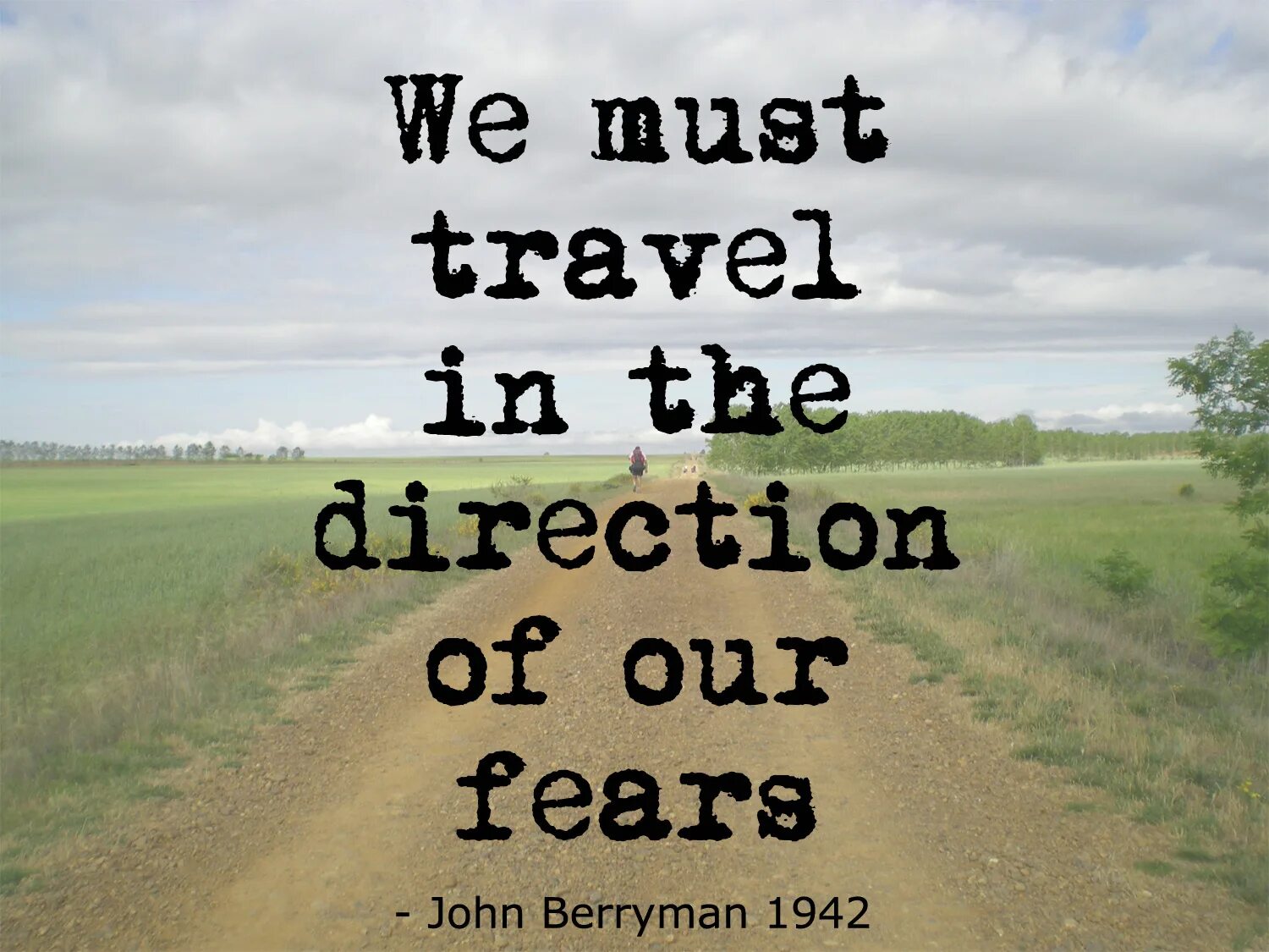 Джон берримен цитаты. Wisdom about travelling. Face Direction of Travel. Our fear
