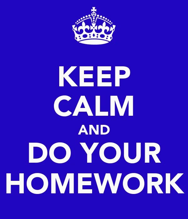 Хомворк. Надпись keep Calm and do your homework. Your homework. Homework надпись.