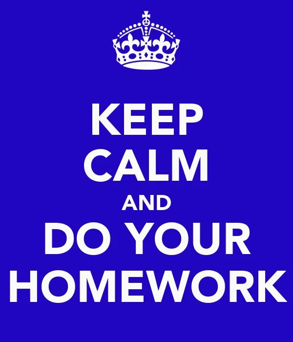Do your his her homework. Хомворк. Надпись keep Calm and do your homework. Your homework. Homework надпись.