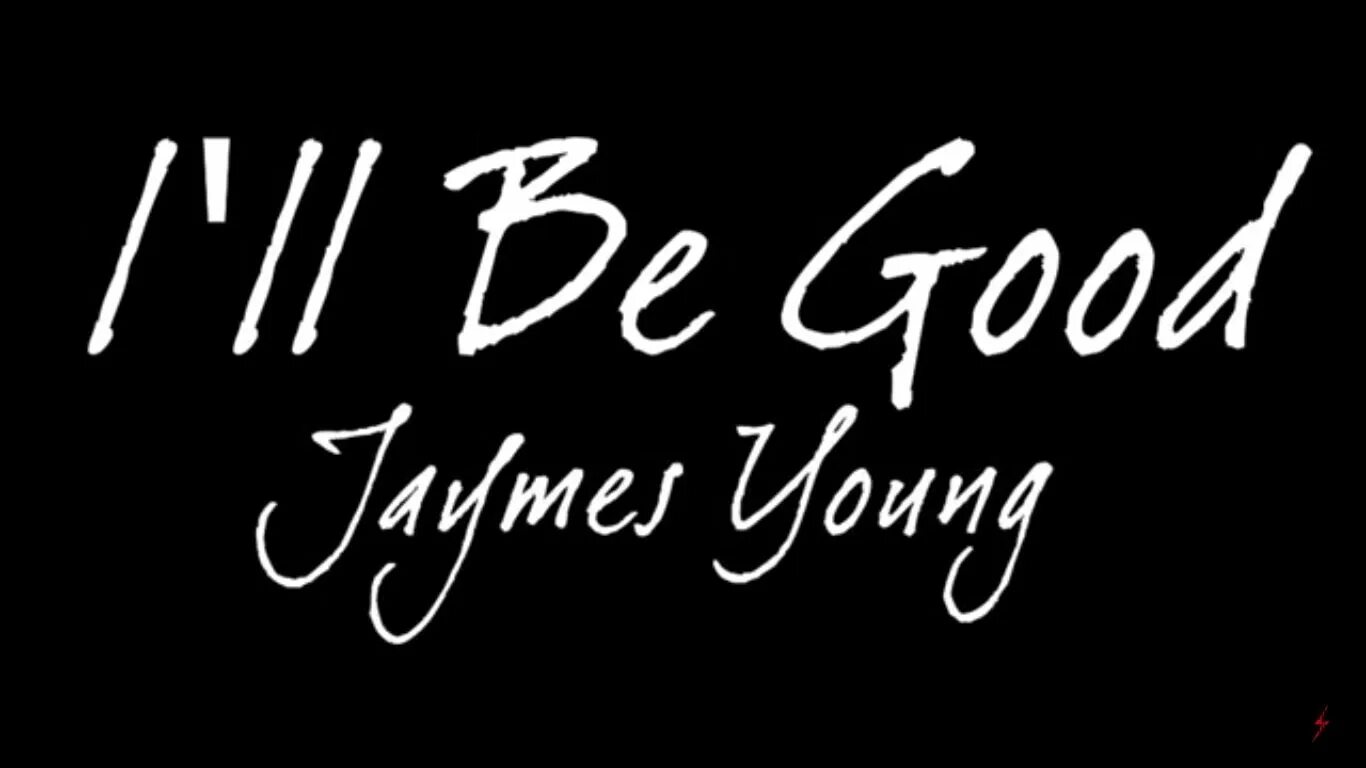 I Ll Be Good Jaymes Young Текст