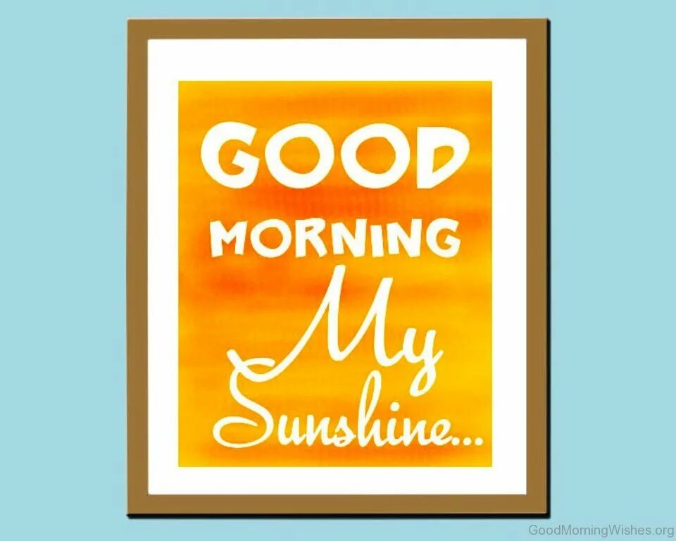 Good day sunshine. Good morning my Sunshine. Good morning Sunshine картинки. Good morning my Sunshine картинки. Солнце Гуд Монинг.