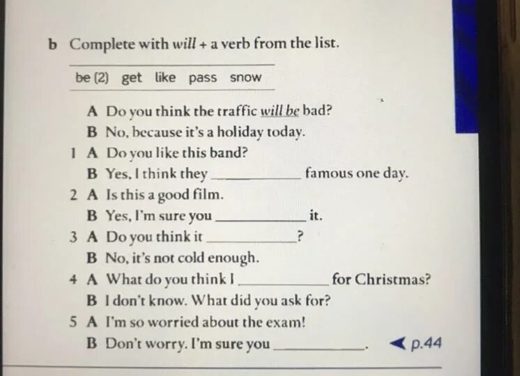 Complete with will + a verb from the list. Complete the sentences with a verb from the list. Complete the sentences with a verb from the list 15.2. Complete with. Complete with always ago