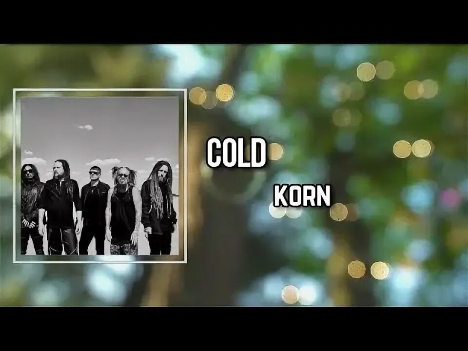 Korn Cold.