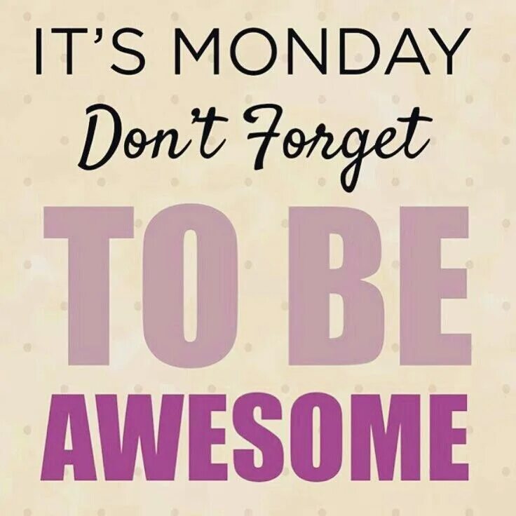 Monday mood. Monday its monday. To be it monday today. To be it monday today. Time to be awesome.