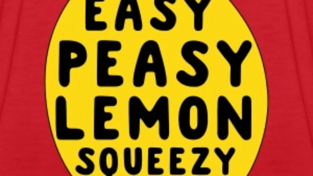 Lemon Squeezy. Peasy Lemon Squeezy. ИЗИ Бризи Леман сквизи. Easy Peasy Lemon Squeezy перевод. Easy squeezy