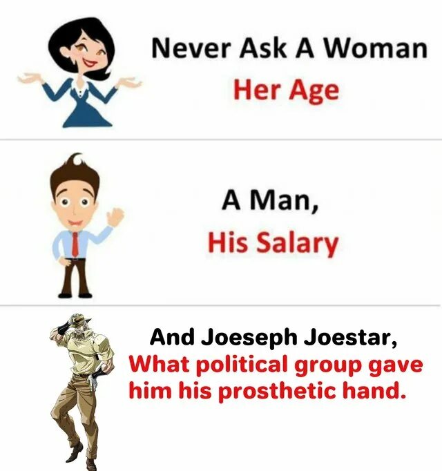 Never ask a girl about her age. A man his salary. Never ask a girl about her age..
