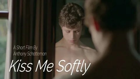 Kiss me softly